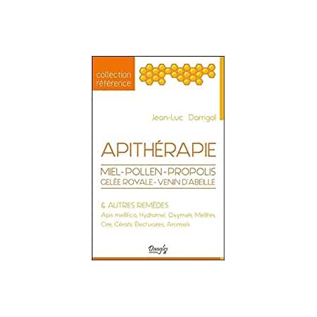 Livre Apithérapie - Miel - Pollen - Propolis - Gelée royale - Venin d'abeille & autres remèdes -  Jean-Luc Darrigol