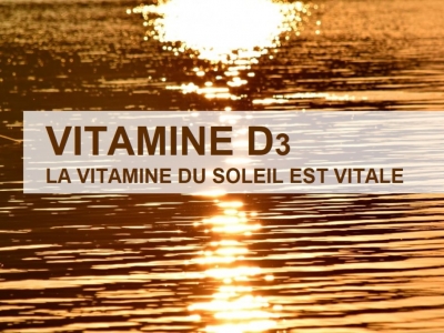 Vitamine D3 la vitamine du soleil: une supplémentation nécessaire.